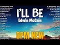 Download Lagu Edwin McCain - I'll Be, You'll Be In My Heart💞OPM Tagalog Top Songs 2025 Playlist💞OPM Playlist 2025