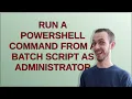 Run a Powershell command from a batch script as administrator