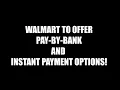 Walmart to offer Instant Payment Options