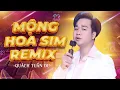Lagu Mộng Hoa Sim Remix - Quách Tuấn Du Remix Mới Nhất 2023 | Nhạc Hoa Lời Việt Remix Hay Nhất