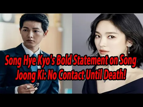 Download MP3 Song Hye Kyo's Bold Statement on Song Joong Ki: No Contact Until Death!