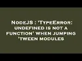 NodeJS TypeError undefined is not a function when jumping tween modules