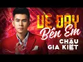 Download Lagu CHÂU GIA KIỆT - VỀ ĐÂY BÊN EM | Về đây với anh đi hãy về với anh....