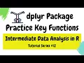 dplyr package - practicing key functions Intermediate Data Analysis in R