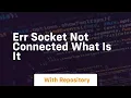 ERR SOCKET NOT CONNECTED What Is It