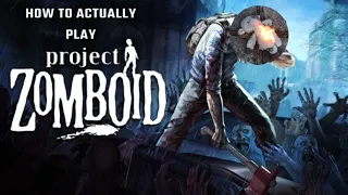 How To ACTUALLY Play Project Zomboid!