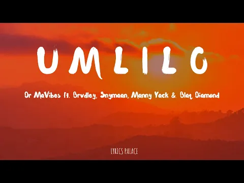 Download MP3 Dr MaVibes - Umlilo (Lyrics) Ft Brvdley, Snymaan, Manny Yack \u0026 Blaq Diamond