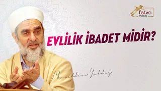 304-) Evlilik İbadet midir?