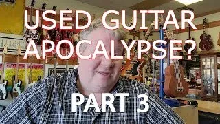 Used Guitar Apocalypse Update (part 3)