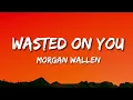 Morgan Wallen – Wasted On You (Lyrics)