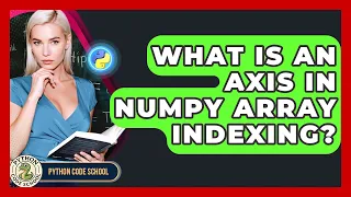 What Is An Axis In NumPy Array Indexing - Python Code School