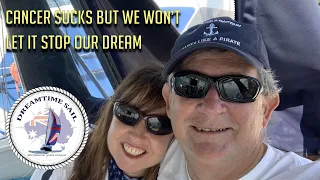 Cancer Sucks, but we won’t let it end our Dream – An Update from Dreamtime Sail – Ep 20