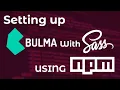 Setting up Bulma with SASS SCSS using NPM