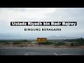 Khutbah Jum'at : Bingung Beragama - Ustadz Riyadh Bin Badr Bajrey.