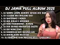 Lagu DJ JAWA FULL ALBUM 2025 DJ TAMU UNDANGAN🎵DJ LILAKNO AKU IKHLASNO AKU🎵DJ SAKTENANE X NEMEN