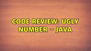 Code Review Ugly Number - Java 2 Solutions