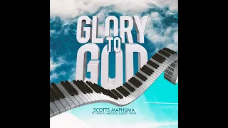 scotts maphuma glory to god feat stady k amosoul u0026 boss tenor official audio 