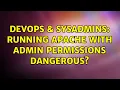 DevOps SysAdmins Running apache with admin permissions dangerous