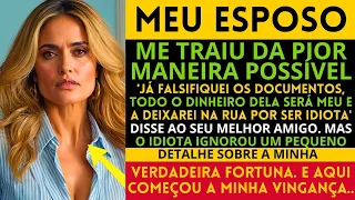 MEU ESPOSO ME TRAIU DA PIOR MANEIRA POSSÍVEL 'JÁ FALSIFIQUEI OS DOCUMENTOS, TODO O DINHEIRO DELA...