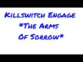 KILLSWITCH ENGAGE - THE ARMS OF SORROW (Lyric Video)