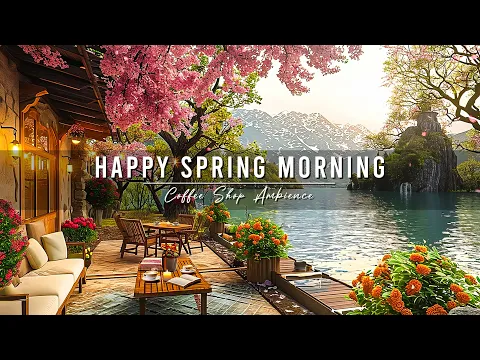 Download MP3 Happy Spring Morning \u0026 Relaxing Jazz Instrumental Music at Outdoor Coffee Shop Ambience for Studying