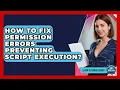 How To Fix Permission Errors Preventing Script Execution - Learn To Troubleshoot