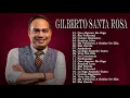 20 Grandes Éxitos de Gilberto Santa Rosa - Sus Mejores Exitos Gilberto Santa Rosa