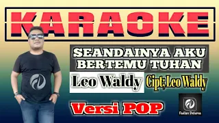 Download Karaoke SEANDAINYA AKU BERTEMU TUHAN Versi POP Leo Waldy MP3