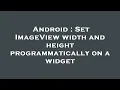 Android Set ImageView width and height programmatically on a widget