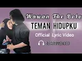 WAWAN JUNIARSO - WAWAN THE BOLO - TEMAN HIDUPKU  ( OFFICIAL LYRIC VIDEO )