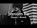 Download Lagu Sanam Re - Slowed + Reverb - (  Arijit Singh ) ||