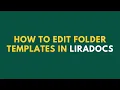 How to Edit a Folder Template in Liradocs Step-by-Step Guide