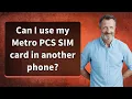 Can I use my Metro PCS SIM card in another phone