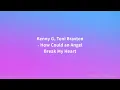 Toni Braxton, Kenny G - How Could an Angel Break My Heart (Lyrics)