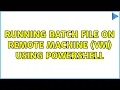 Running batch file on remote machine VM using PowerShell
