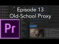 E13 - Old-School Proxy Workflow