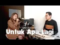 Download Lagu UNTUK APA LAGI - UTHA LIKUMAHUWA LIVE COVER FANI ELLEN