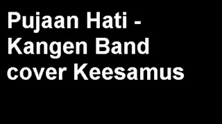 Download Pujaan Hati   Kangen Band cover Keesamus MP3