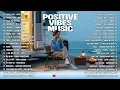 Positive Vibes Music 💗🎧|| New English Songs That Will Make You Feel Everything - Top Trending TikTok