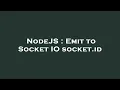 NodeJS Emit to Socket IO socket id