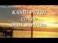 Download Lagu Kasih Putih Glenn Fredly (Cover Dedy saputra) Lirik MP3
