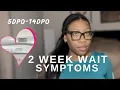 MY 2 WEEK WAIT SYMPTOMS 6dpo-14dpo
