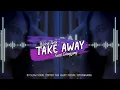 DJ SLOW VIRAL TIKTOK - TAKE AWAY - FAISAL SITANGGANG [remix2021√]