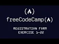 Free Code Camp Registration Form Project Exercises 1-22