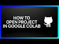 How To Open GitHub Project In Google Colab Tutorial