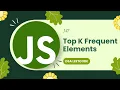 347 LeetCode Top K Frequent Elements DSA with JavaScript