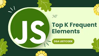 347 LeetCode Top K Frequent Elements DSA with JavaScript