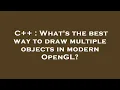 C What s the best way to draw multiple objects in modern OpenGL