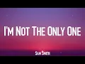 I'm Not The Only One - Sam Smith (Lyrics)