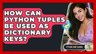 How Can Python Tuples Be Used As Dictionary Keys - Python Code School